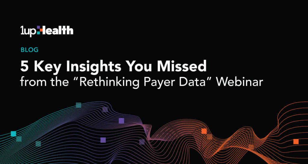 5 Key Insights You Missed From the “Rethinking Payer Data” Webinar
