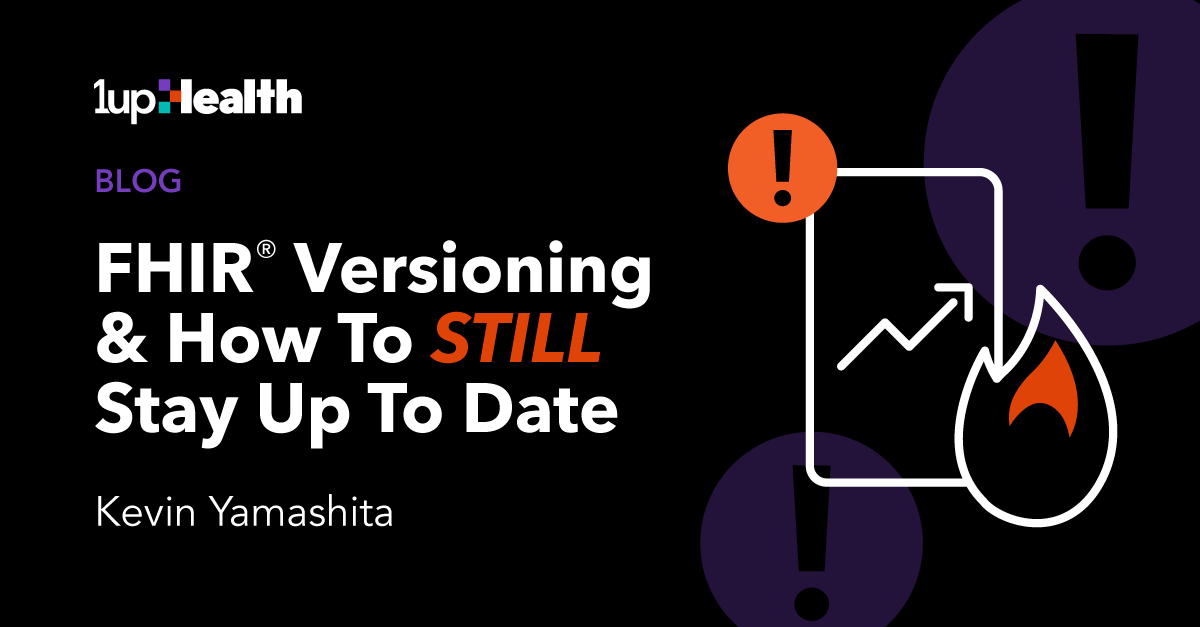 FHIR Versioning And How To STILL Stay Up To Date | 1upHealth