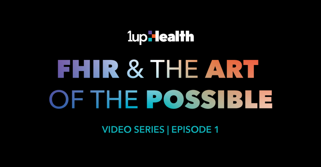 1upHealth: FHIR & the Art of the Possible Web Series Episode 1